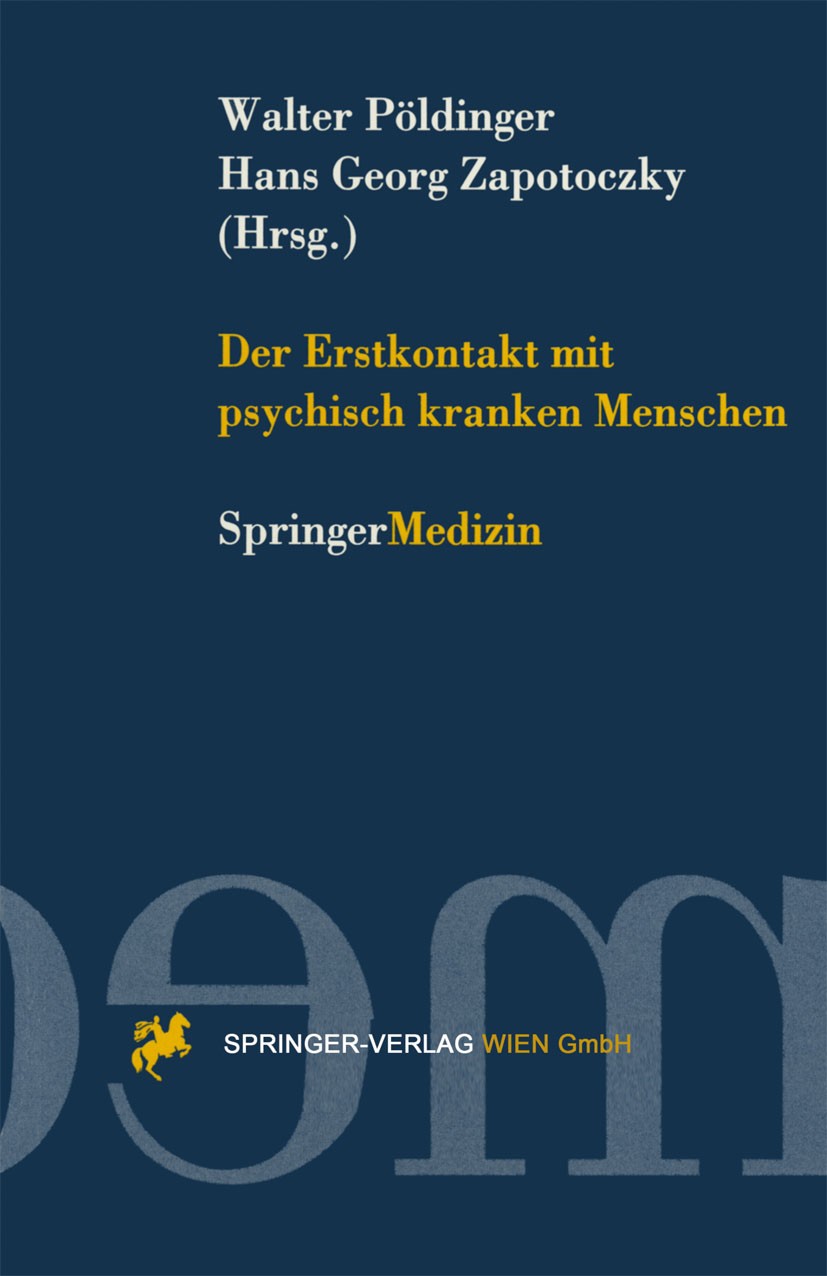 Titlebook: Der Erstkontakt mit psychisch kranken Menschen; Walter Pöldinger (Emerit.),Hans Georg Zapotoczky Book 1997 Springer-Verlag Wien 1997 Allge Titlebook: Der Erstkontakt mit psychisch kranken Menschen; Walter Pöldinger (Emerit.),Hans Georg Zapotoczky Book 1997 Springer-Verlag Wien 1997 Allge