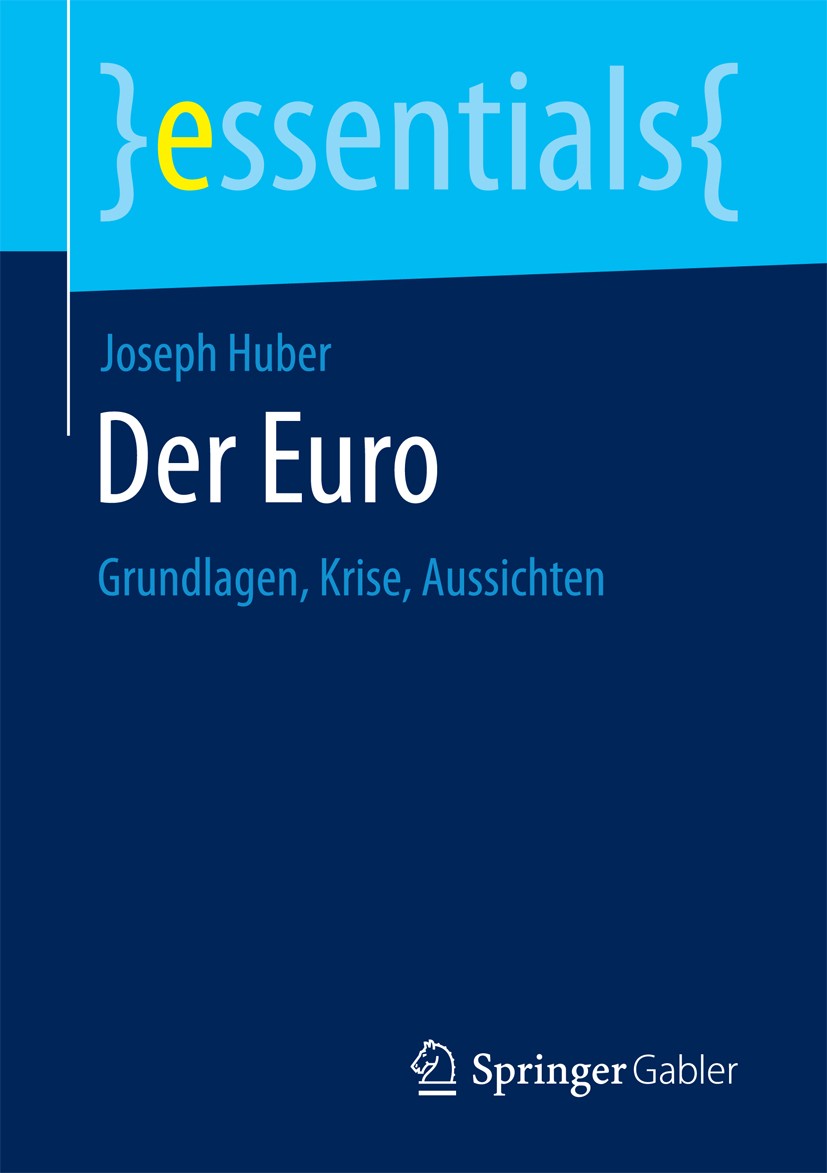 Titlebook: Der Euro; Grundlagen, Krise, A Joseph Huber Book 2018 Springer Fachmedien Wiesbaden GmbH, ein Teil von Springer Nature 2018 Euro.Euro-Krise Titlebook: Der Euro; Grundlagen, Krise, A Joseph Huber Book 2018 Springer Fachmedien Wiesbaden GmbH, ein Teil von Springer Nature 2018 Euro.Euro-Krise
