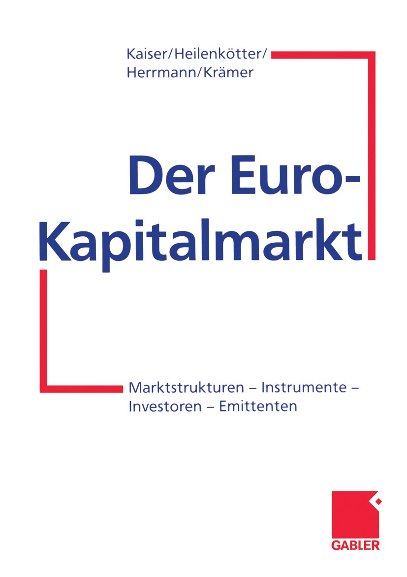 Titlebook: Der Euro-Kapitalmarkt; Marktstrukturen — In Helmut Kaiser,Anja Heilenkötter,Werner Krämer Book 1999 Betriebswirtschaftlicher Verlag Dr. Th. Titlebook: Der Euro-Kapitalmarkt; Marktstrukturen — In Helmut Kaiser,Anja Heilenkötter,Werner Krämer Book 1999 Betriebswirtschaftlicher Verlag Dr. Th.
