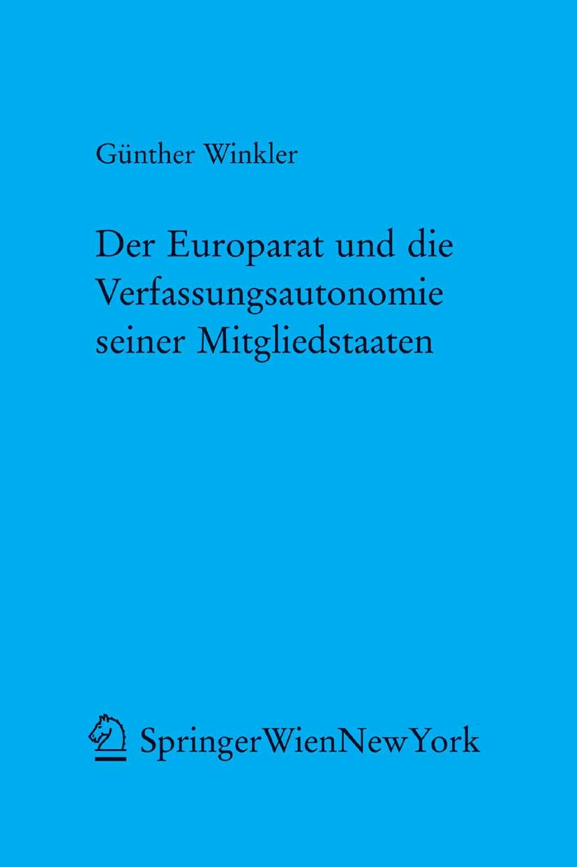 Titlebook: Der Europarat und die Verfassungsautonomie seiner Mitgliedstaaten; Eine europarechtlich Günther Winkler,Bernhard Raschauer,Walter Antoniol Titlebook: Der Europarat und die Verfassungsautonomie seiner Mitgliedstaaten; Eine europarechtlich Günther Winkler,Bernhard Raschauer,Walter Antoniol