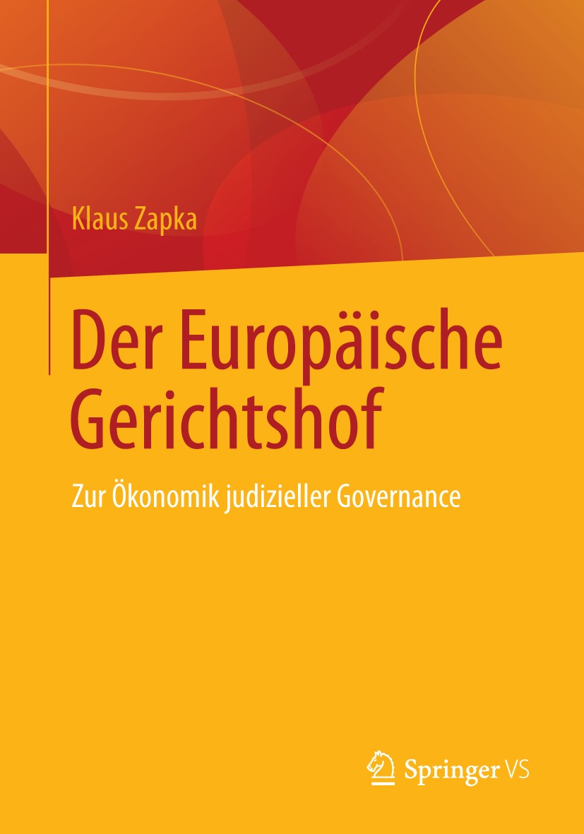 Titlebook: Der Europäische Gerichtshof; Zur Ökonomik judizie Klaus Zapka Book 2014 Springer Fachmedien Wiesbaden 2014 Europäischen Union.Europäischer Titlebook: Der Europäische Gerichtshof; Zur Ökonomik judizie Klaus Zapka Book 2014 Springer Fachmedien Wiesbaden 2014 Europäischen Union.Europäischer