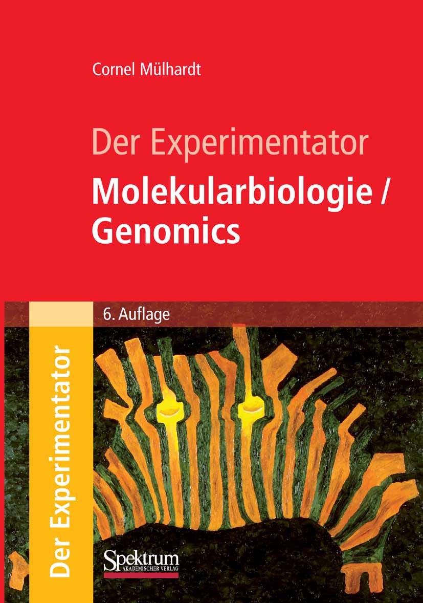 Titlebook: Der Experimentator: Molekularbiologie / Genomics; Cornel Mülhardt Textbook 20096th edition Spektrum Akademischer Verlag 2009 Gewebe.Hybrid Titlebook: Der Experimentator: Molekularbiologie / Genomics; Cornel Mülhardt Textbook 20096th edition Spektrum Akademischer Verlag 2009 Gewebe.Hybrid