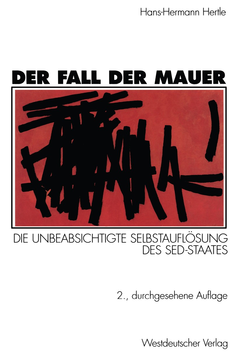 Titlebook: Der Fall der Mauer; Die unbeabsichtigte Hans-Hermann Hertle Book 1999Latest edition Westdeutscher Verlag GmbH, Opladen/Wiesbaden 1999 Berl Titlebook: Der Fall der Mauer; Die unbeabsichtigte Hans-Hermann Hertle Book 1999Latest edition Westdeutscher Verlag GmbH, Opladen/Wiesbaden 1999 Berl