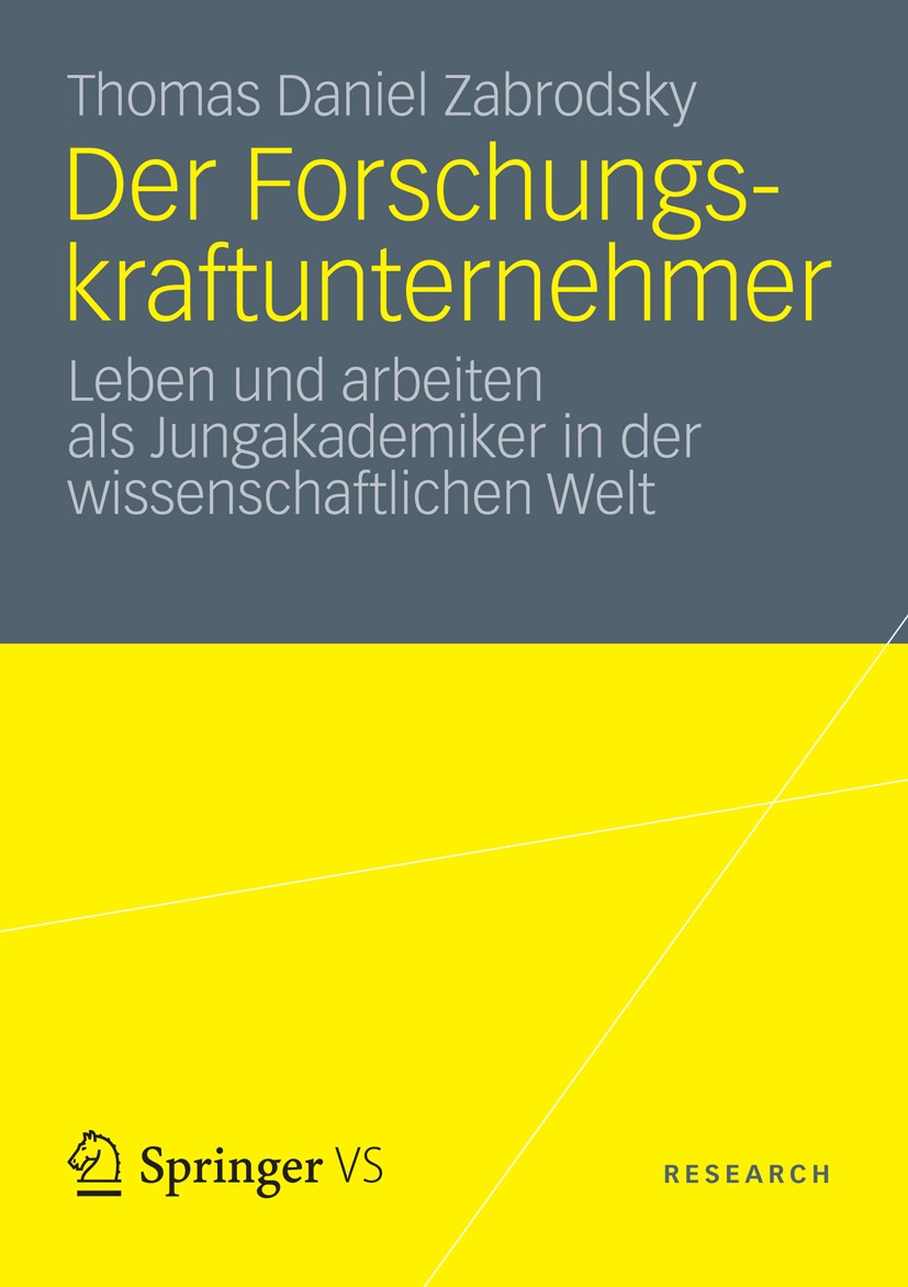 Titlebook: Der Forschungskraftunternehmer; Leben und arbeiten a Thomas Daniel Zabrodsky Book 2012 VS Verlag f�r Sozialwissenschaften | Springer Fachme Titlebook: Der Forschungskraftunternehmer; Leben und arbeiten a Thomas Daniel Zabrodsky Book 2012 VS Verlag f�r Sozialwissenschaften | Springer Fachme