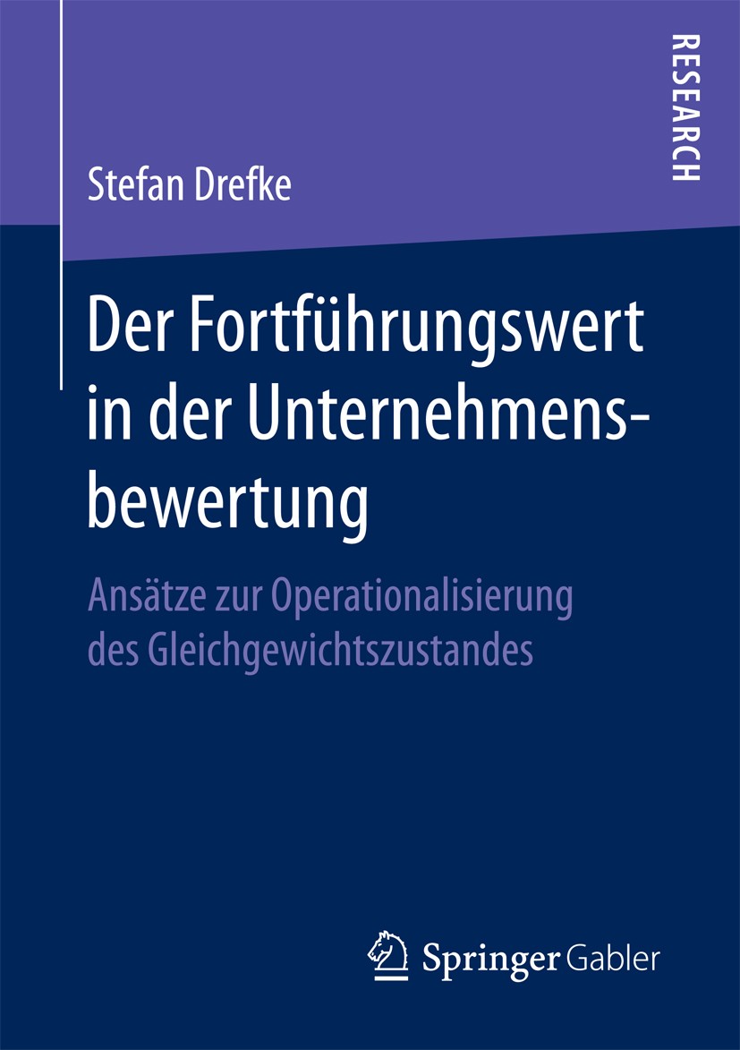 Titlebook: Der Fortführungswert in der Unternehmensbewertung; Ansätze zur Operatio Stefan Drefke Book 2016 Springer Fachmedien Wiesbaden 2016 Terminal Titlebook: Der Fortführungswert in der Unternehmensbewertung; Ansätze zur Operatio Stefan Drefke Book 2016 Springer Fachmedien Wiesbaden 2016 Terminal