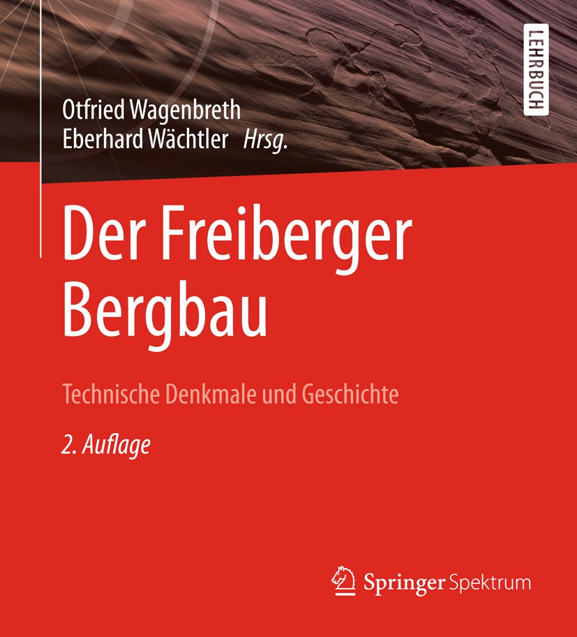 Titlebook: Der Freiberger Bergbau; Technische Denkmale Otfried Wagenbreth,Eberhard Wächtler Book 1988Latest edition Springer-Verlag Berlin Heidelberg Titlebook: Der Freiberger Bergbau; Technische Denkmale Otfried Wagenbreth,Eberhard Wächtler Book 1988Latest edition Springer-Verlag Berlin Heidelberg