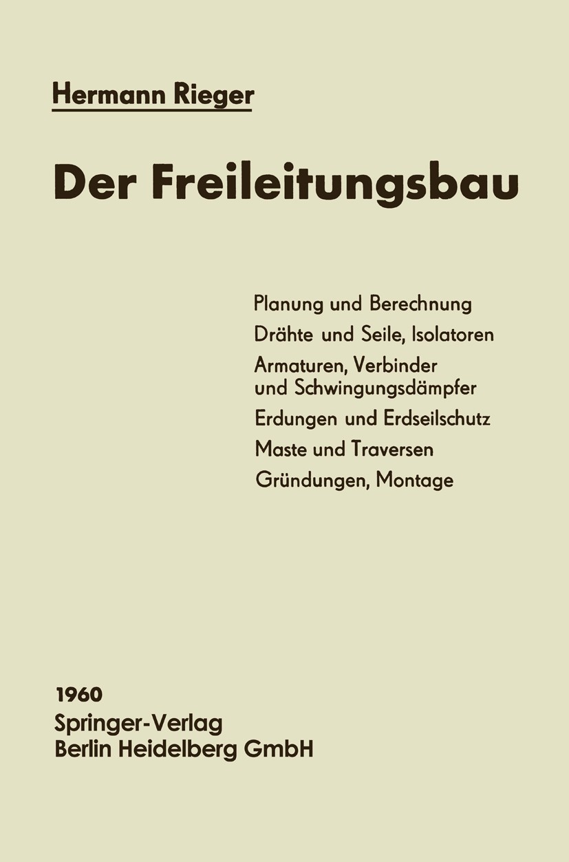 Titlebook: Der Freileitungsbau; Hermann Rieger Book 19601st edition Springer-Verlag Berlin Heidelberg 1960 Einheit.Elektrotechnik.Energieübertragung. Titlebook: Der Freileitungsbau; Hermann Rieger Book 19601st edition Springer-Verlag Berlin Heidelberg 1960 Einheit.Elektrotechnik.Energieübertragung.