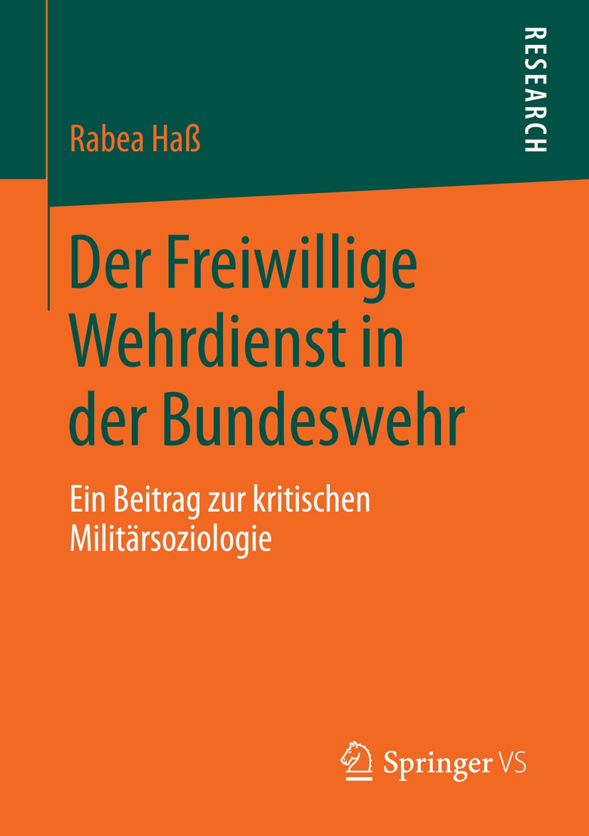 Titlebook: Der Freiwillige Wehrdienst in der Bundeswehr; Ein Beitrag zur krit Rabea Haß Book 2016 Springer Fachmedien Wiesbaden 2016 Militärische Orga Titlebook: Der Freiwillige Wehrdienst in der Bundeswehr; Ein Beitrag zur krit Rabea Haß Book 2016 Springer Fachmedien Wiesbaden 2016 Militärische Orga