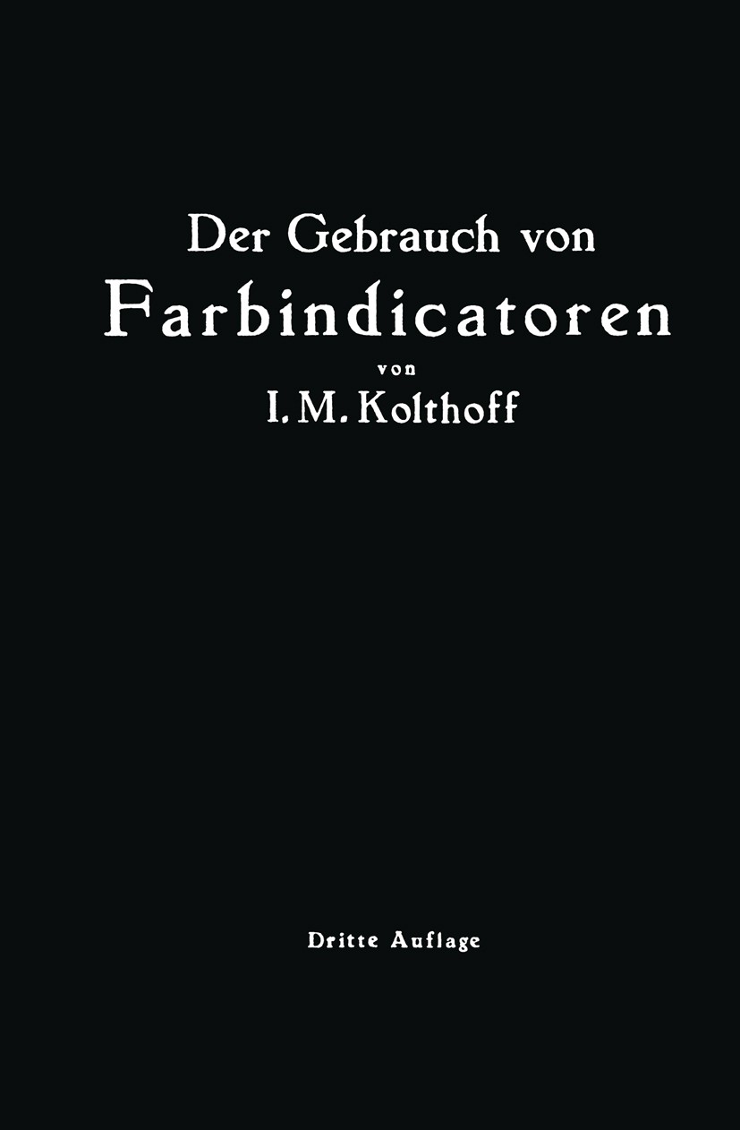 Titlebook: Der Gebrauch von Farbindicatoren; Ihre Anwendung in de I. M. Kolthoff Book 1926Latest edition Springer-Verlag Berlin Heidelberg 1926 Amphol Titlebook: Der Gebrauch von Farbindicatoren; Ihre Anwendung in de I. M. Kolthoff Book 1926Latest edition Springer-Verlag Berlin Heidelberg 1926 Amphol