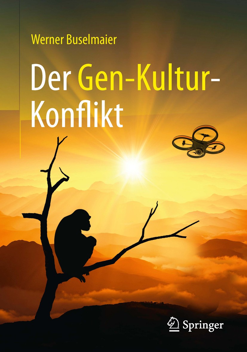 Titlebook: Der Gen-Kultur-Konflikt; Werner Buselmaier Book 2016 Springer-Verlag Berlin Heidelberg 2016 Evolutionsbiologie.Evolutionsmedizin.Genetik u Titlebook: Der Gen-Kultur-Konflikt; Werner Buselmaier Book 2016 Springer-Verlag Berlin Heidelberg 2016 Evolutionsbiologie.Evolutionsmedizin.Genetik u