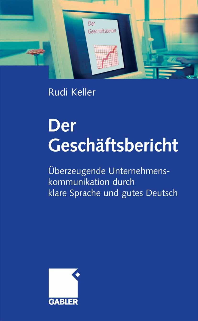 Titlebook: Der Geschäftsbericht; Überzeugende Unterne Rudi Keller Book 2006 Gabler Verlag | Springer Fachmedien Wiesbaden GmbH, Wiesbaden 2006 Geschäf Titlebook: Der Geschäftsbericht; Überzeugende Unterne Rudi Keller Book 2006 Gabler Verlag | Springer Fachmedien Wiesbaden GmbH, Wiesbaden 2006 Geschäf