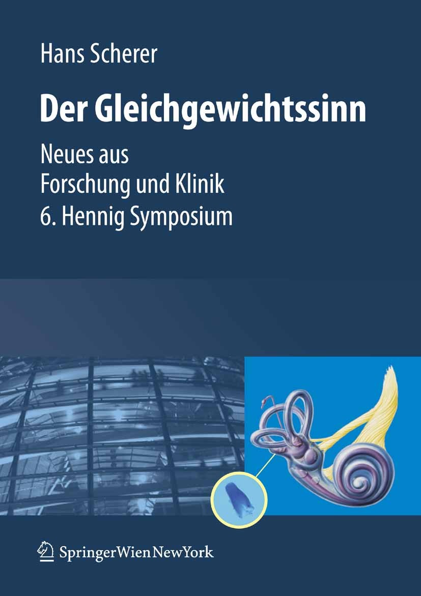 Titlebook: Gleichgewichtssinn; Neues aus Forschung Hans Scherer (Direktor der HNO Khniken der Charité Conference proceedings 2008 Springer-Verlag Vie Titlebook: Gleichgewichtssinn; Neues aus Forschung Hans Scherer (Direktor der HNO Khniken der Charité Conference proceedings 2008 Springer-Verlag Vie