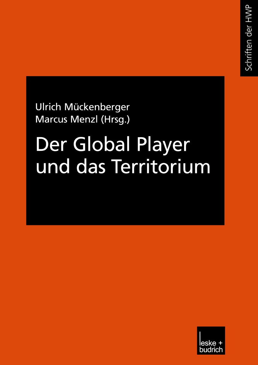 Titlebook: Der Global Player und das Territorium; Ulrich Mückenberger,Marcus Menzl Book 2002 Springer Fachmedien Wiesbaden 2002 Arbeitsmarkt.Arbeitsz Titlebook: Der Global Player und das Territorium; Ulrich Mückenberger,Marcus Menzl Book 2002 Springer Fachmedien Wiesbaden 2002 Arbeitsmarkt.Arbeitsz