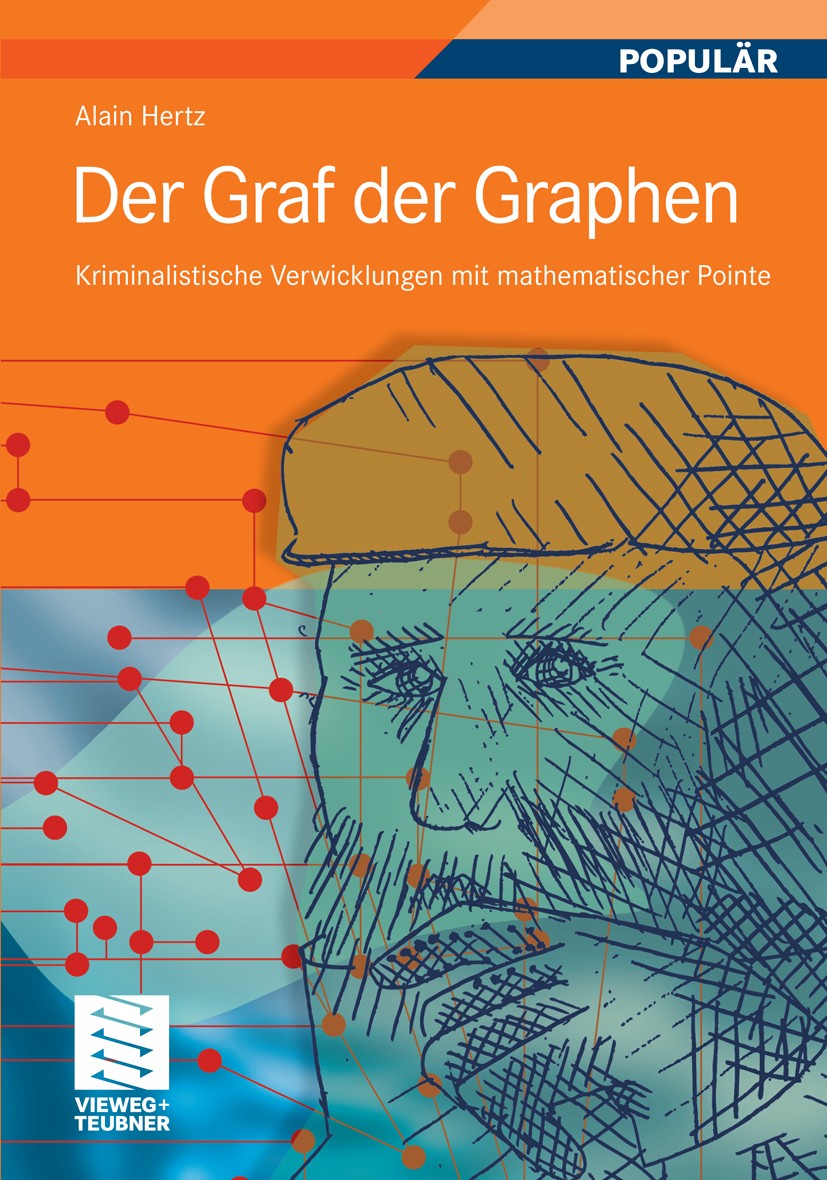 Titlebook: Der Graf der Graphen; Kriminalistische Ver Alain Hertz Textbook 2012 Vieweg+Teubner Verlag | Springer Fachmedien Wiesbaden GmbH, Wiesbaden Titlebook: Der Graf der Graphen; Kriminalistische Ver Alain Hertz Textbook 2012 Vieweg+Teubner Verlag | Springer Fachmedien Wiesbaden GmbH, Wiesbaden