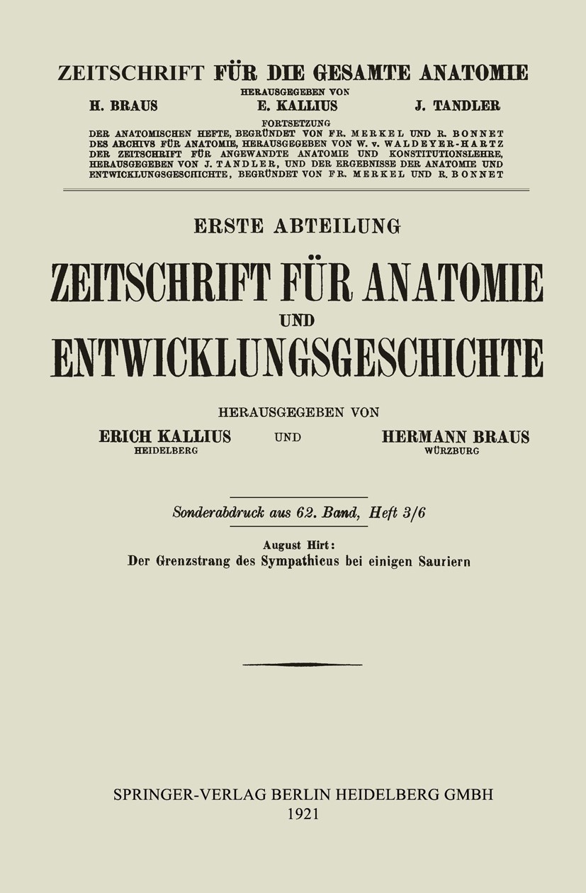 Titlebook: Der Grenzstrang des Sympathicus bei einigen Sauriern; August Hirt Book 1921 Springer-Verlag Berlin Heidelberg 1921 Anatomie.Entwicklung.Ge Titlebook: Der Grenzstrang des Sympathicus bei einigen Sauriern; August Hirt Book 1921 Springer-Verlag Berlin Heidelberg 1921 Anatomie.Entwicklung.Ge