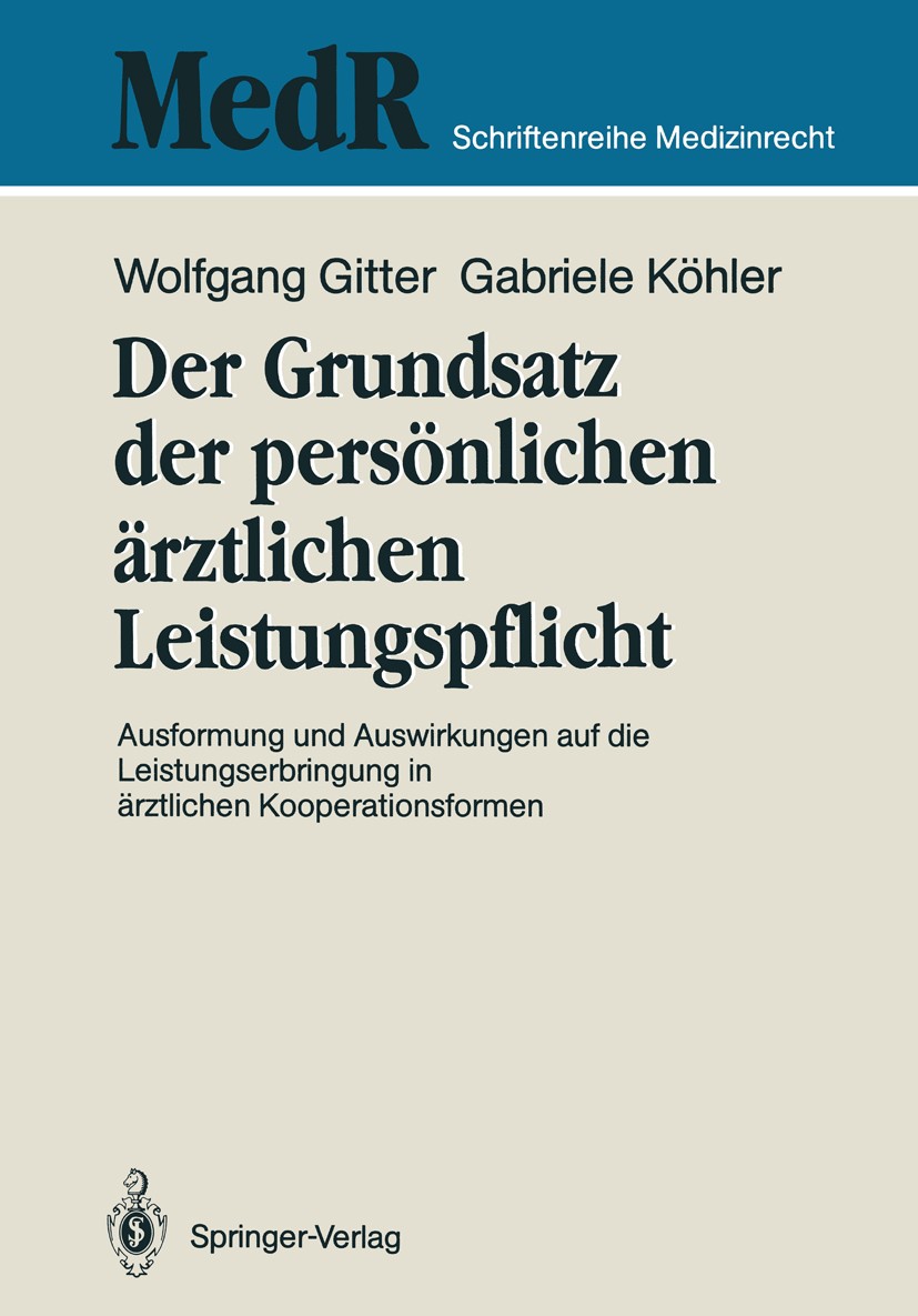 Titlebook: Der Grundsatz der persönlichen ärztlichen Leistungspflicht; Ausformung und Auswi Wolfgang Gitter,Gabriele Köhler,Maximilian G. Brog Book 19 Titlebook: Der Grundsatz der persönlichen ärztlichen Leistungspflicht; Ausformung und Auswi Wolfgang Gitter,Gabriele Köhler,Maximilian G. Brog Book 19