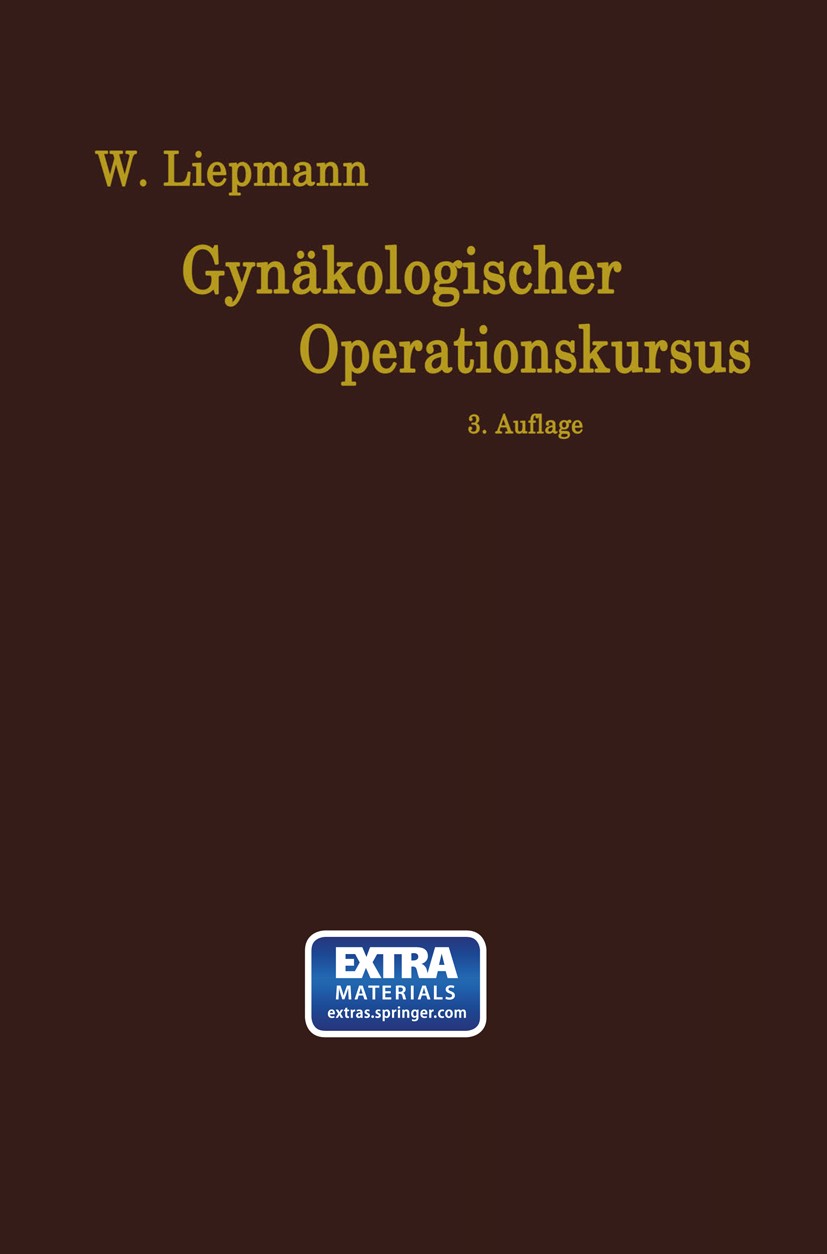 Titlebook: Der Gynäkologische Operationskursus; Mit besonderer Berüc Wilhelm Liepmann Book 1920Latest edition Springer-Verlag Berlin Heidelberg 1920 A Titlebook: Der Gynäkologische Operationskursus; Mit besonderer Berüc Wilhelm Liepmann Book 1920Latest edition Springer-Verlag Berlin Heidelberg 1920 A