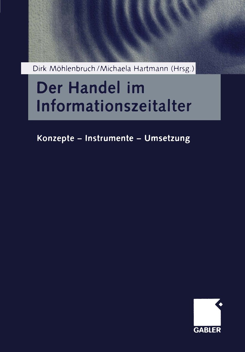 Titlebook: Der Handel im Informationszeitalter; Konzepte — Instrumen Dirk Möhlenbruch,Michaela Hartmann (Wissenschaftli Book 2002 Springer Fachmedien Titlebook: Der Handel im Informationszeitalter; Konzepte — Instrumen Dirk Möhlenbruch,Michaela Hartmann (Wissenschaftli Book 2002 Springer Fachmedien