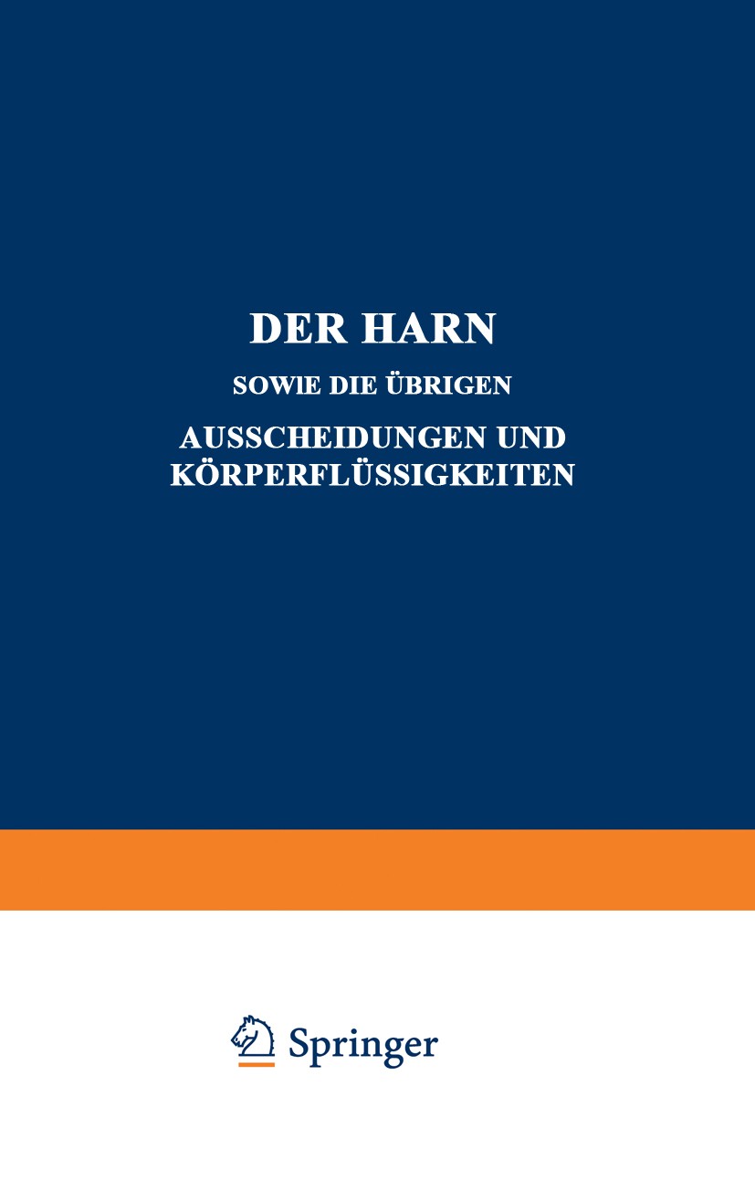 Titlebook: Der Harn sowie die übrigen Ausscheidungen und Körperflüssigkeiten; Von Mensch und Tier A. Albu,A. C. Andersen,Carl Neuberg (Universitätsp Titlebook: Der Harn sowie die übrigen Ausscheidungen und Körperflüssigkeiten; Von Mensch und Tier A. Albu,A. C. Andersen,Carl Neuberg (Universitätsp