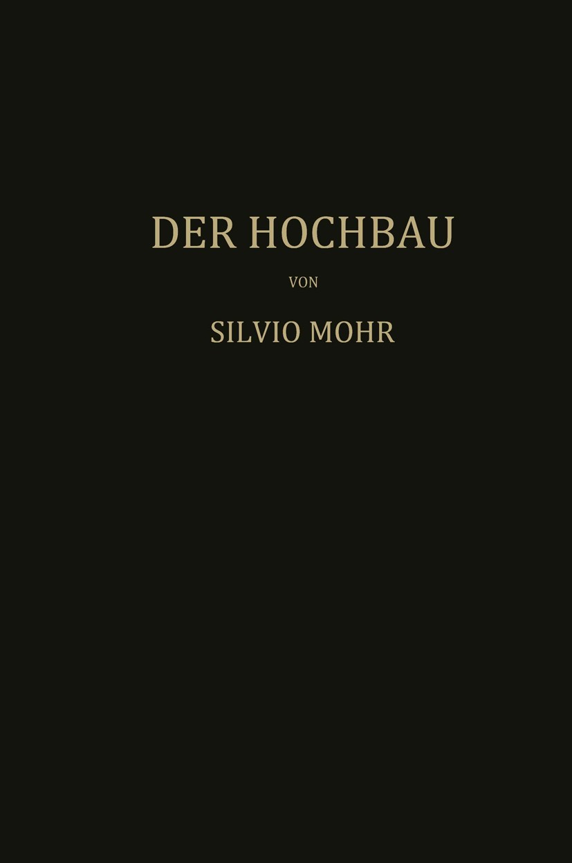 Titlebook: Der Hochbau; Eine Enzyklopädie de Silvio Mohr Book 1936 Verlag von Julius Springer 1936 Auflager.Balken.Baukonstruktion.Baustoffe.Beton.Däc Titlebook: Der Hochbau; Eine Enzyklopädie de Silvio Mohr Book 1936 Verlag von Julius Springer 1936 Auflager.Balken.Baukonstruktion.Baustoffe.Beton.Däc