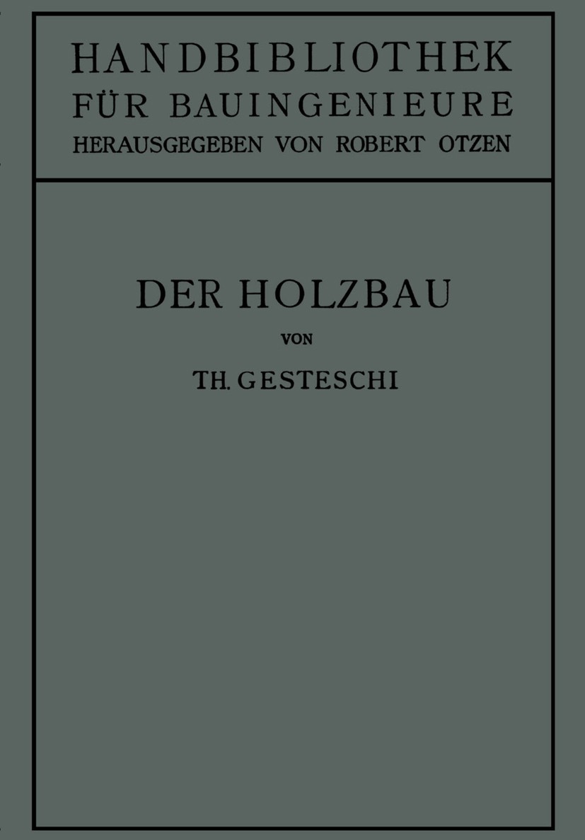 Titlebook: Der Holzbau; Grundlagen der Berec Theodor Gesteschi Book 1926 Springer-Verlag Berlin Heidelberg 1926 Holz.Holzbau.Holzkonstruktion.Ingenieu Titlebook: Der Holzbau; Grundlagen der Berec Theodor Gesteschi Book 1926 Springer-Verlag Berlin Heidelberg 1926 Holz.Holzbau.Holzkonstruktion.Ingenieu