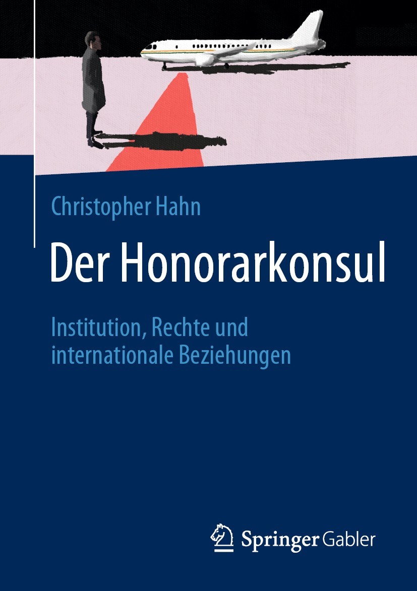 Titlebook: Der Honorarkonsul; Institution, Rechte Christopher Hahn Book 2021 Der/die Herausgeber bzw. der/die Autor(en), exklusiv lizenziert an Sprin Titlebook: Der Honorarkonsul; Institution, Rechte Christopher Hahn Book 2021 Der/die Herausgeber bzw. der/die Autor(en), exklusiv lizenziert an Sprin