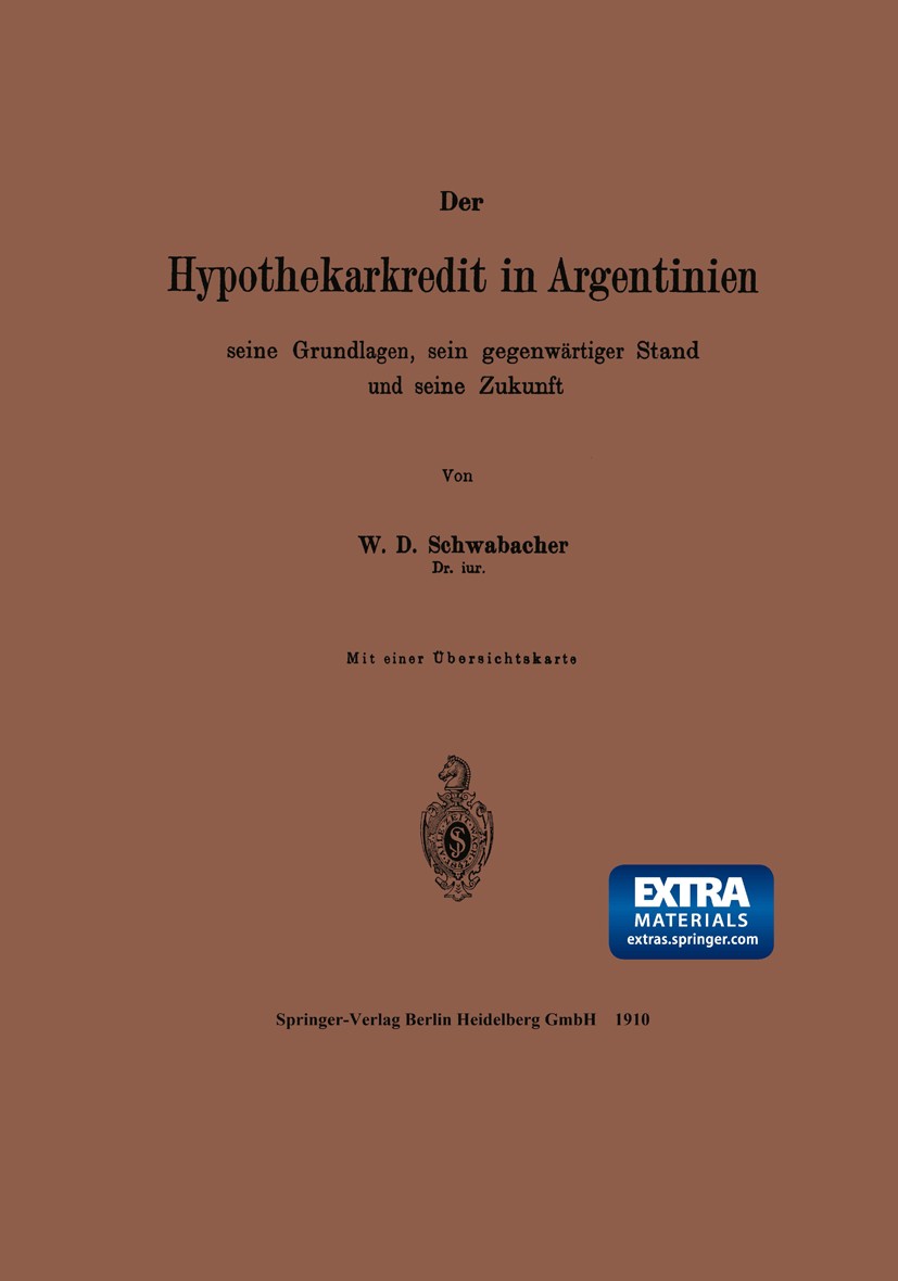 Titlebook: Der Hypothekarkredit in Argentinien, seine Grundlagen, sein gegenwärtiger Stand und seine Zukunft; W. D. Schwabacher Book 1910 Springer-Ve Titlebook: Der Hypothekarkredit in Argentinien, seine Grundlagen, sein gegenwärtiger Stand und seine Zukunft; W. D. Schwabacher Book 1910 Springer-Ve