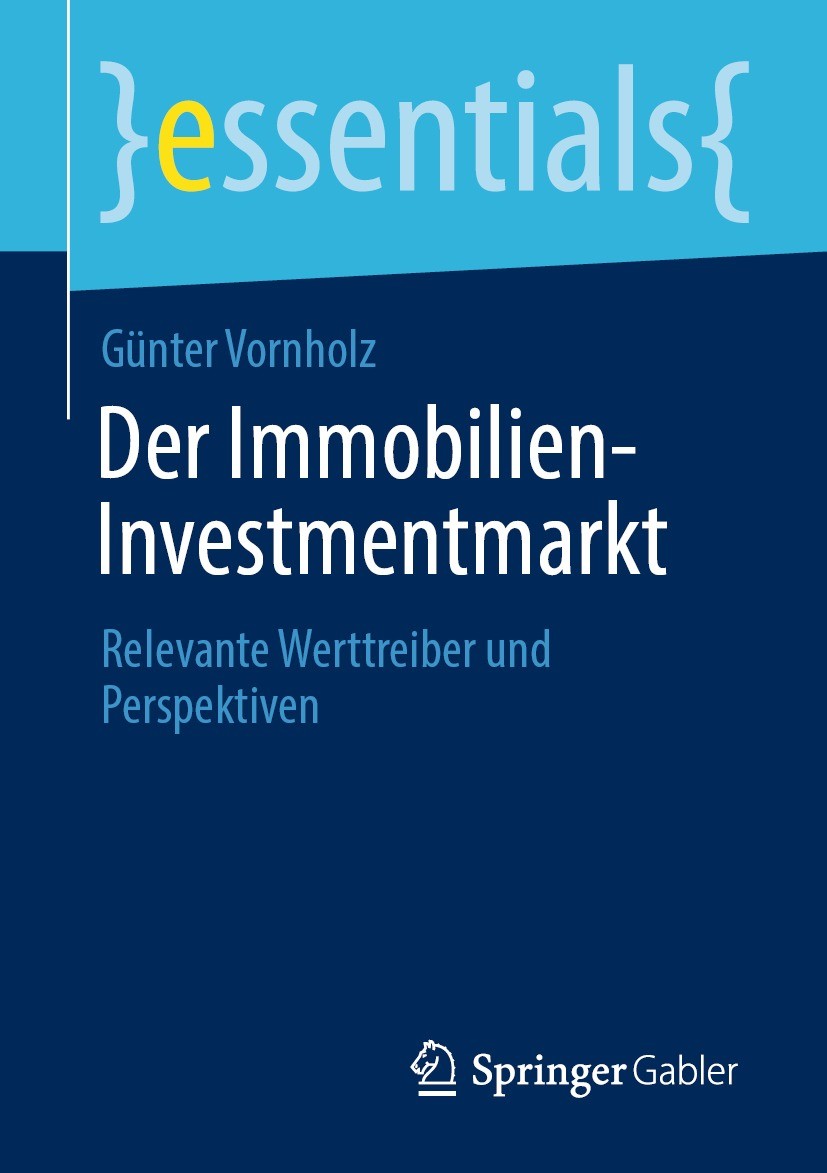 Titlebook: Der Immobilien-Investmentmarkt; Relevante Werttreibe Günter Vornholz Book 2022 Der/die Herausgeber bzw. der/die Autor(en), exklusiv lizenzi Titlebook: Der Immobilien-Investmentmarkt; Relevante Werttreibe Günter Vornholz Book 2022 Der/die Herausgeber bzw. der/die Autor(en), exklusiv lizenzi