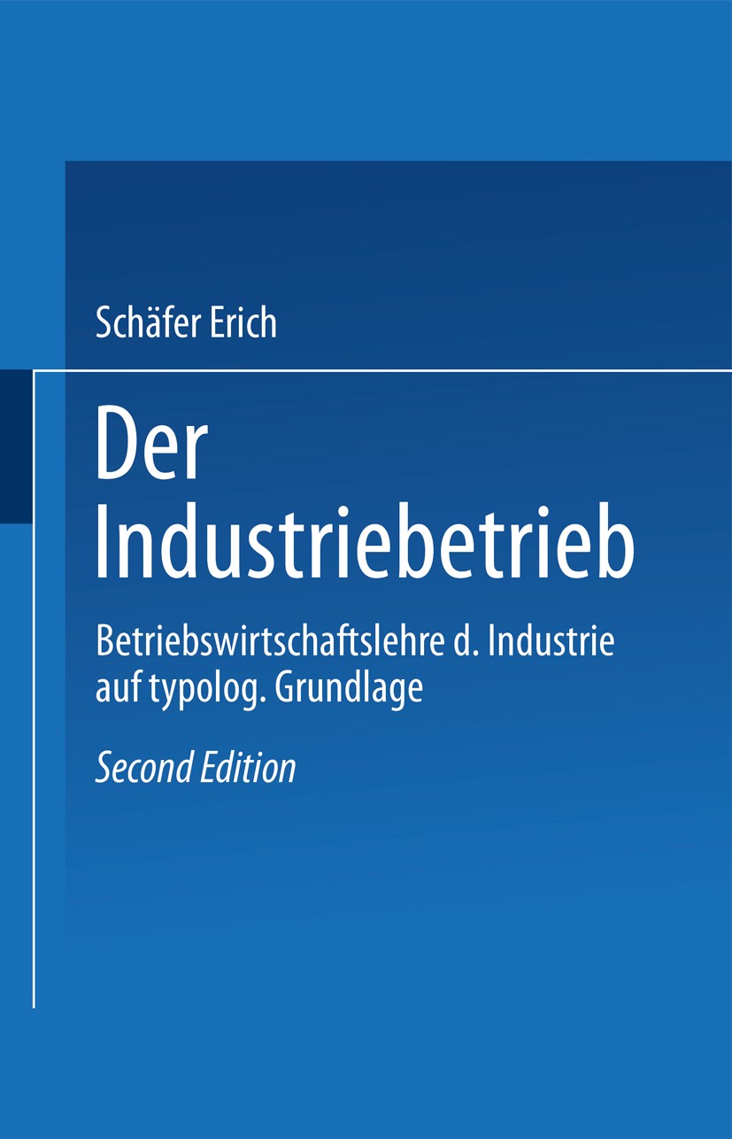 Titlebook: Der Industriebetrieb; Betriebswirtschaftsl Erich Schäfer Book 1978Latest edition Springer Fachmedien Wiesbaden 1978 Bankbetriebslehre.Betri Titlebook: Der Industriebetrieb; Betriebswirtschaftsl Erich Schäfer Book 1978Latest edition Springer Fachmedien Wiesbaden 1978 Bankbetriebslehre.Betri
