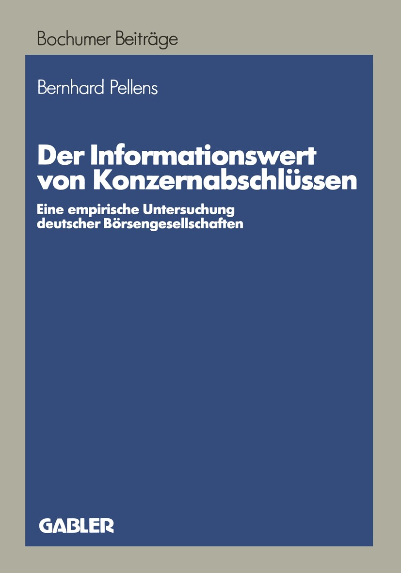 Titlebook: Der Informationswert von Konzernabschlüssen; Eine empirische Unte Bernhard Pellens Book 1989 Betriebswirtschaftlicher Verlag Dr. Th. Gabler Titlebook: Der Informationswert von Konzernabschlüssen; Eine empirische Unte Bernhard Pellens Book 1989 Betriebswirtschaftlicher Verlag Dr. Th. Gabler