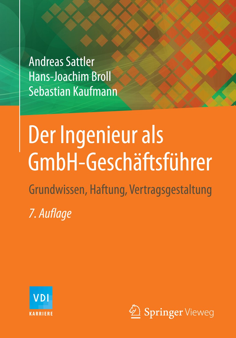 Titlebook: Der Ingenieur als GmbH-Geschäftsführer; Grundwissen, Haftung Andreas Sattler,Hans-Joachim Broll,Sebastian Kaufm Book 20157th edition Spring Titlebook: Der Ingenieur als GmbH-Geschäftsführer; Grundwissen, Haftung Andreas Sattler,Hans-Joachim Broll,Sebastian Kaufm Book 20157th edition Spring