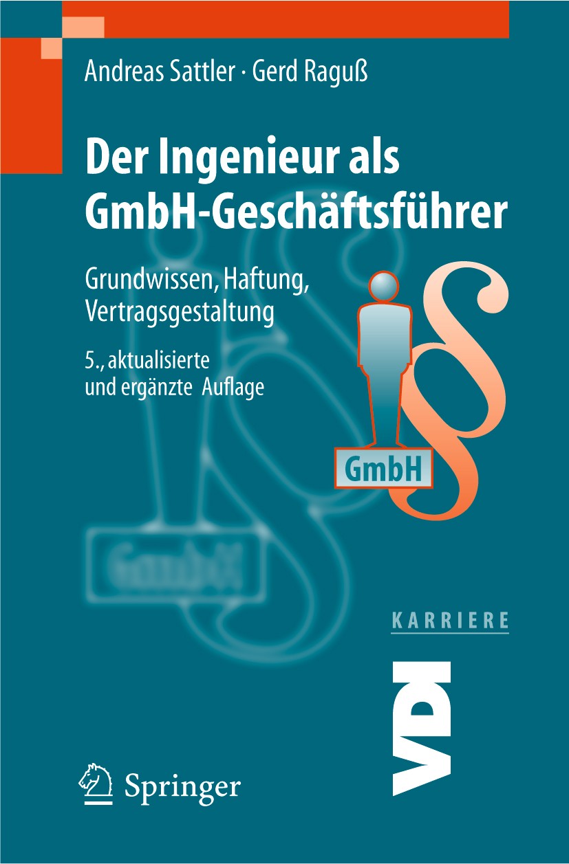 Titlebook: Der Ingenieur als GmbH-Geschäftsführer; Grundwissen, Haftung Andreas Sattler,Gerd Raguß Book 20055th edition Springer-Verlag Berlin Heidelb Titlebook: Der Ingenieur als GmbH-Geschäftsführer; Grundwissen, Haftung Andreas Sattler,Gerd Raguß Book 20055th edition Springer-Verlag Berlin Heidelb