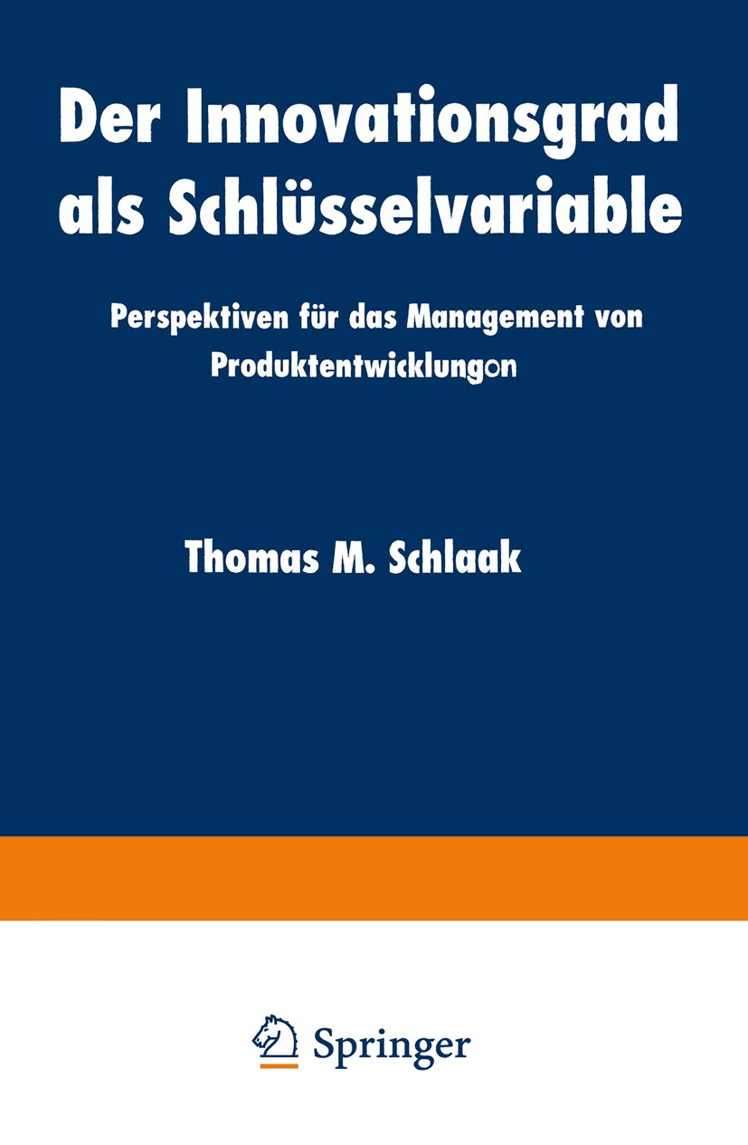 Titlebook: Der Innovationsgrad als Schlüsselvariable; Perspektiven für das Thomas M. Schlaak Book 1999 Springer Fachmedien Wiesbaden 1999 Betriebswirt Titlebook: Der Innovationsgrad als Schlüsselvariable; Perspektiven für das Thomas M. Schlaak Book 1999 Springer Fachmedien Wiesbaden 1999 Betriebswirt