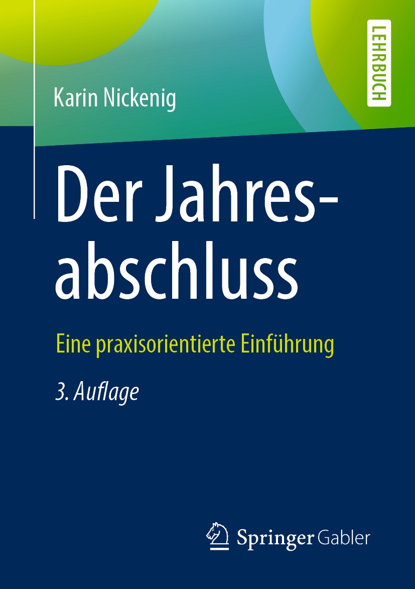 Titlebook: Der Jahresabschluss - eine praxisorientierte Einführung; Karin Nickenig Textbook 2019Latest edition Springer Fachmedien Wiesbaden GmbH, ei Titlebook: Der Jahresabschluss - eine praxisorientierte Einführung; Karin Nickenig Textbook 2019Latest edition Springer Fachmedien Wiesbaden GmbH, ei