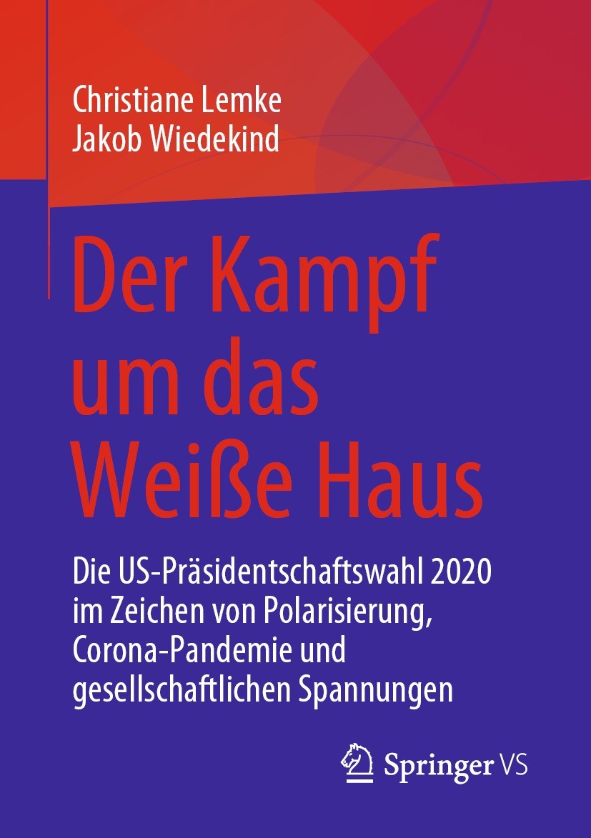 Titlebook: Der Kampf um das Weiße Haus; Die US-Präsidentscha Christiane Lemke,Jakob Wiedekind Book 2021 Der/die Herausgeber bzw. der/die Autor(en), ex Titlebook: Der Kampf um das Weiße Haus; Die US-Präsidentscha Christiane Lemke,Jakob Wiedekind Book 2021 Der/die Herausgeber bzw. der/die Autor(en), ex