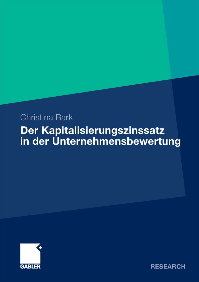 Titlebook: Der Kapitalisierungszinssatz in der Unternehmensbewertung; Eine theoretische, p Christina Bark Book 2011 Gabler Verlag | Springer Fachmedie Titlebook: Der Kapitalisierungszinssatz in der Unternehmensbewertung; Eine theoretische, p Christina Bark Book 2011 Gabler Verlag | Springer Fachmedie