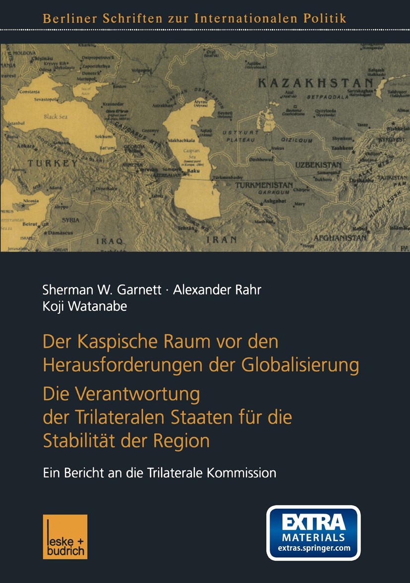 Titlebook: Der Kaspische Raum vor den Herausforderungen der Globalisierung; Die Verantwortung de Sherman W. Garnett,Alexander Rahr,Koji Watanabe Book Titlebook: Der Kaspische Raum vor den Herausforderungen der Globalisierung; Die Verantwortung de Sherman W. Garnett,Alexander Rahr,Koji Watanabe Book