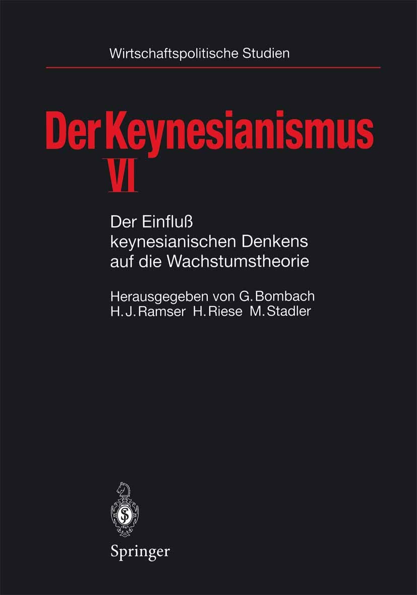 Titlebook: Der Keynesianismus VI; Der Einfluß keynesia Gottfried Bombach,Hans J. Ramser,Manfred Stadler Book 1997 Springer-Verlag Berlin Heidelberg 19 Titlebook: Der Keynesianismus VI; Der Einfluß keynesia Gottfried Bombach,Hans J. Ramser,Manfred Stadler Book 1997 Springer-Verlag Berlin Heidelberg 19