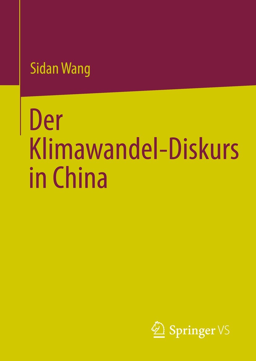 Titlebook: Der Klimawandel-Diskurs in China; Sidan Wang Book 2022 Der/die Herausgeber bzw. der/die Autor(en), exklusiv lizenziert an Springer Nature Titlebook: Der Klimawandel-Diskurs in China; Sidan Wang Book 2022 Der/die Herausgeber bzw. der/die Autor(en), exklusiv lizenziert an Springer Nature