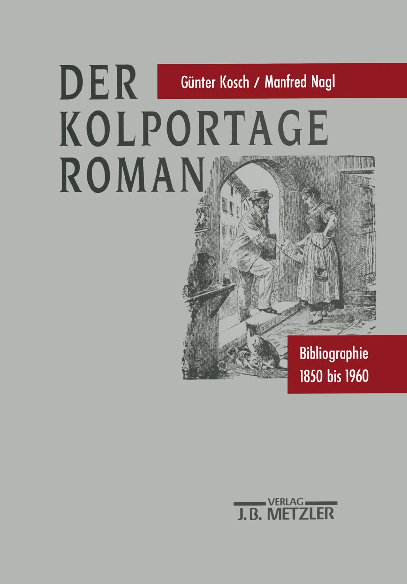 Titlebook: Der Kolportage-Roman; Bibliographie 1850 b Günter Kosch,Manfred Nagl Book 19931st edition Springer-Verlag Berlin Heidelberg 1993 Bibliograf Titlebook: Der Kolportage-Roman; Bibliographie 1850 b Günter Kosch,Manfred Nagl Book 19931st edition Springer-Verlag Berlin Heidelberg 1993 Bibliograf