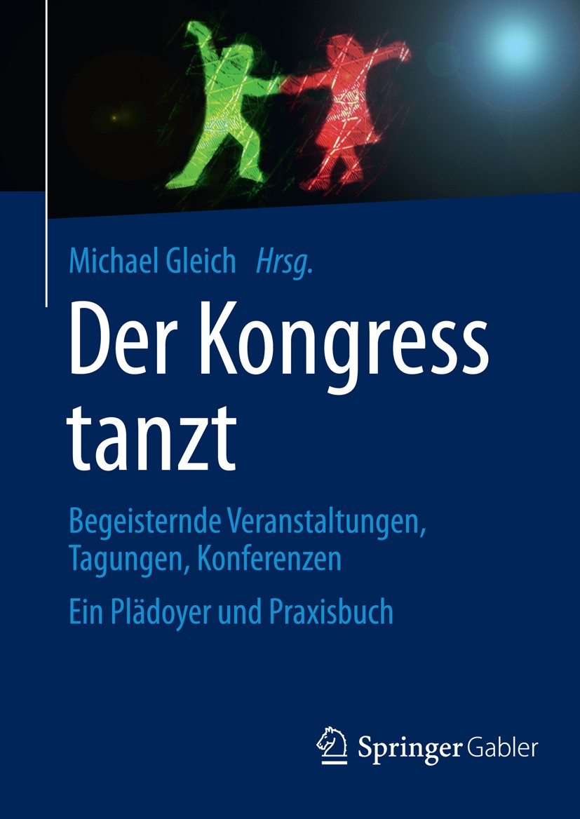 Titlebook: Der Kongress tanzt; Begeisternde Veranst Michael Gleich Book 2014 Springer Fachmedien Wiesbaden 2014 Eventmanagement.Podiumsdiskussionen.Ta Titlebook: Der Kongress tanzt; Begeisternde Veranst Michael Gleich Book 2014 Springer Fachmedien Wiesbaden 2014 Eventmanagement.Podiumsdiskussionen.Ta
