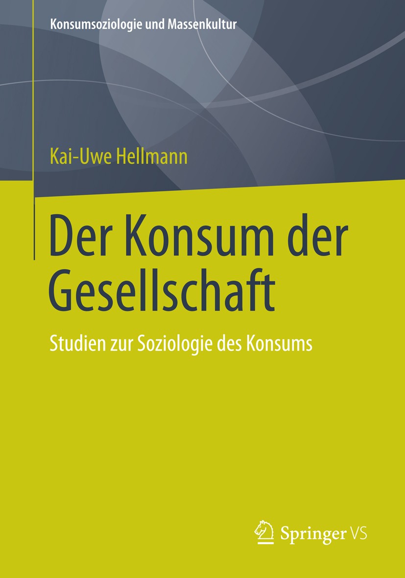 Titlebook: Der Konsum der Gesellschaft; Studien zur Soziolog Kai-Uwe Hellmann Book 20131st edition Springer Fachmedien Wiesbaden 2013 Konsumforschung. Titlebook: Der Konsum der Gesellschaft; Studien zur Soziolog Kai-Uwe Hellmann Book 20131st edition Springer Fachmedien Wiesbaden 2013 Konsumforschung.