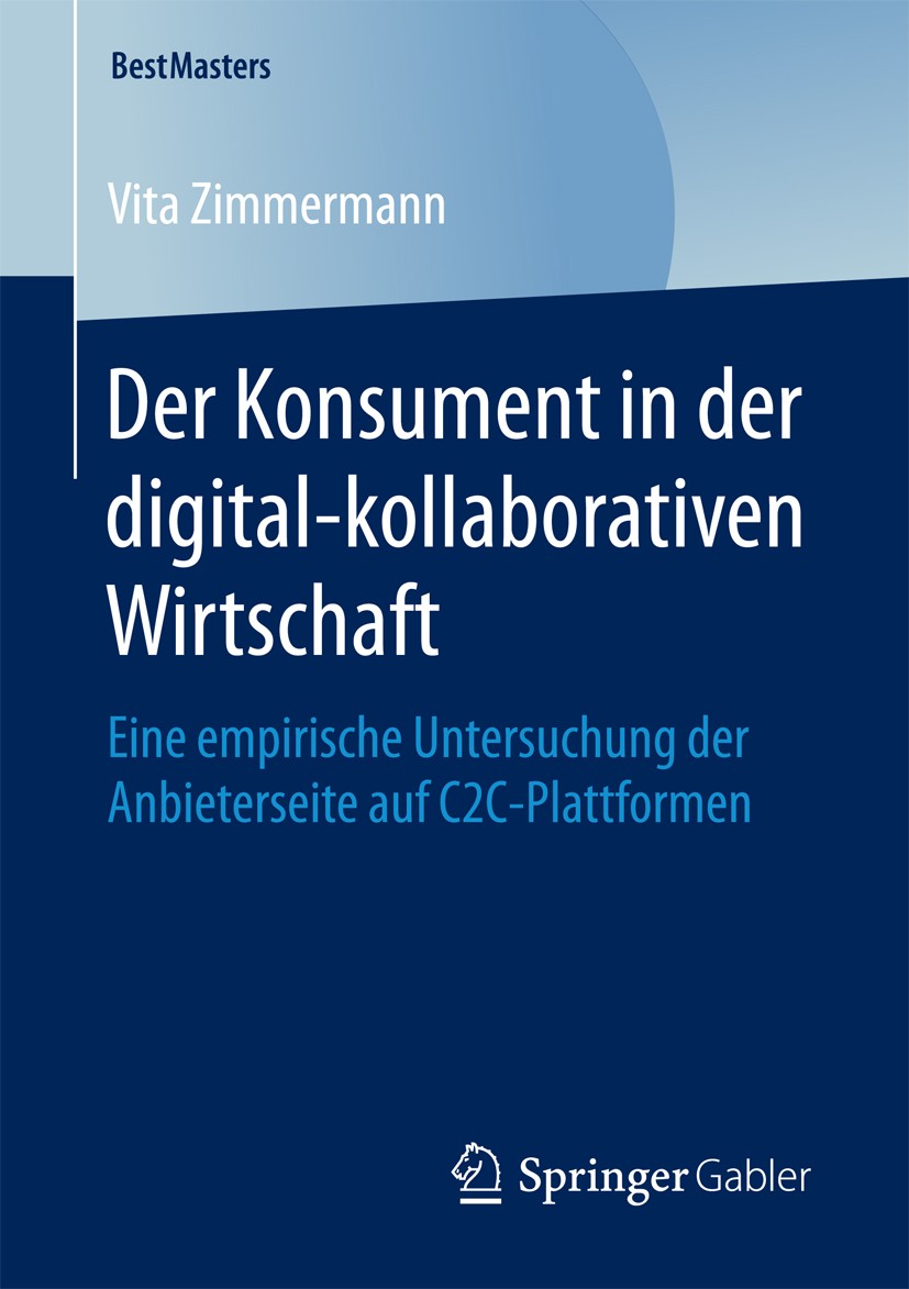 Titlebook: Der Konsument in der digital-kollaborativen Wirtschaft; Eine empirische Unte Vita Zimmermann Book 2017 Der/die Herausgeber bzw. der/die Aut Titlebook: Der Konsument in der digital-kollaborativen Wirtschaft; Eine empirische Unte Vita Zimmermann Book 2017 Der/die Herausgeber bzw. der/die Aut