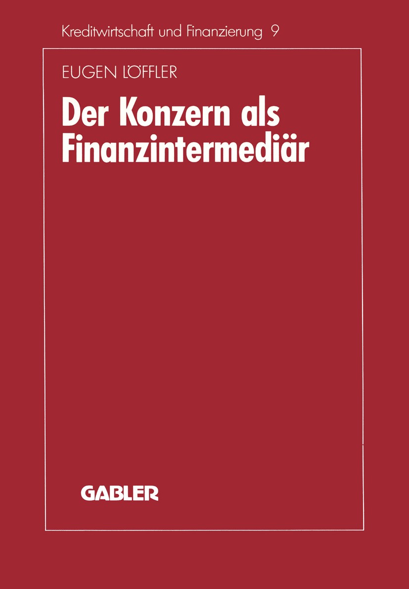 Titlebook: Der Konzern als Finanzintermediär; Eugen Löffler Book 1991 Springer Fachmedien Wiesbaden 1991 Märkte.Organisation.Wirtschaft.Wirtschaftswi Titlebook: Der Konzern als Finanzintermediär; Eugen Löffler Book 1991 Springer Fachmedien Wiesbaden 1991 Märkte.Organisation.Wirtschaft.Wirtschaftswi