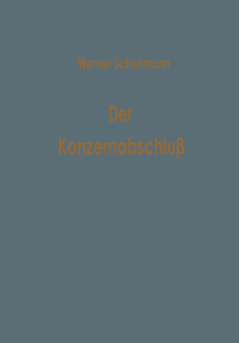 Titlebook: Der Konzernabschluß; Die Bilanzierungspra Werner Schuhmann Book 1962 Springer Fachmedien Wiesbaden 1962 Aktien.Arbeit.Beteiligung.Betriebsw Titlebook: Der Konzernabschluß; Die Bilanzierungspra Werner Schuhmann Book 1962 Springer Fachmedien Wiesbaden 1962 Aktien.Arbeit.Beteiligung.Betriebsw
