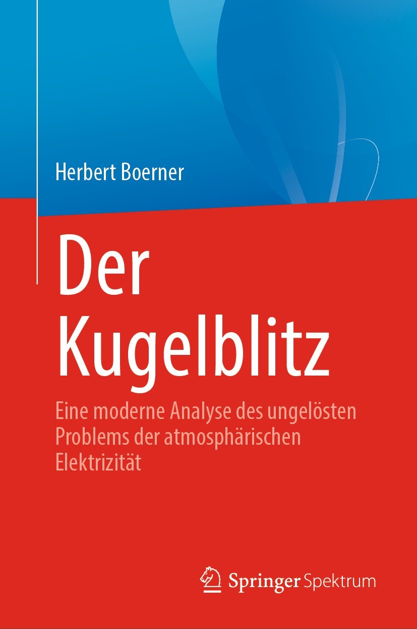 Titlebook: Der Kugelblitz; Eine moderne Analyse Herbert Boerner Book 2022 Der/die Herausgeber bzw. der/die Autor(en), exklusiv lizenziert an Springer Titlebook: Der Kugelblitz; Eine moderne Analyse Herbert Boerner Book 2022 Der/die Herausgeber bzw. der/die Autor(en), exklusiv lizenziert an Springer