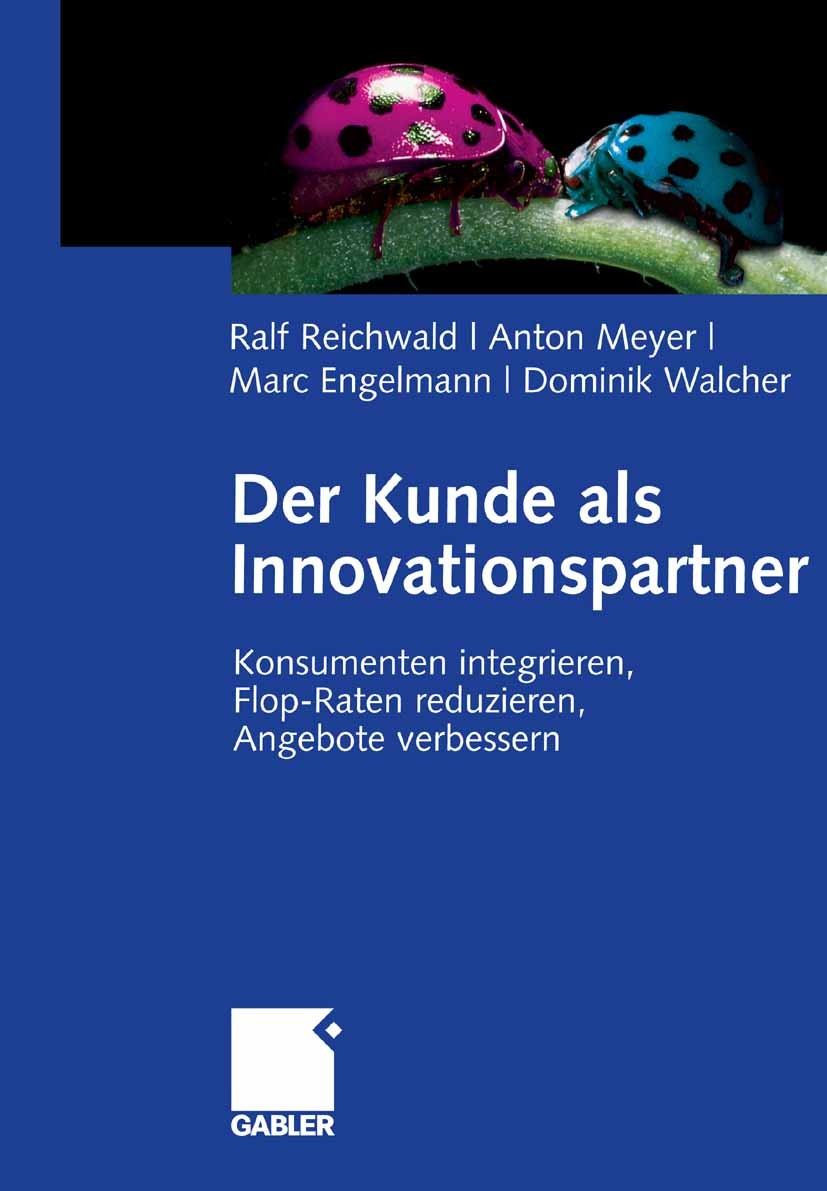 Titlebook: Der Kunde als Innovationspartner; Konsumenten integrie Ralf Reichwald,Anton Meyer,Dominik Walcher Book 2007 Gabler Verlag | Springer Fachme Titlebook: Der Kunde als Innovationspartner; Konsumenten integrie Ralf Reichwald,Anton Meyer,Dominik Walcher Book 2007 Gabler Verlag | Springer Fachme