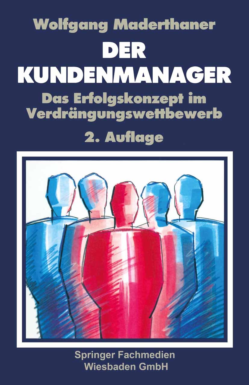 Titlebook: Der Kunden-Manager; Das Erfolgskonzept i Wolfgang Maderthaner Textbook 1991 Springer Fachmedien Wiesbaden 1991 Management.Produktion.Verkau Titlebook: Der Kunden-Manager; Das Erfolgskonzept i Wolfgang Maderthaner Textbook 1991 Springer Fachmedien Wiesbaden 1991 Management.Produktion.Verkau