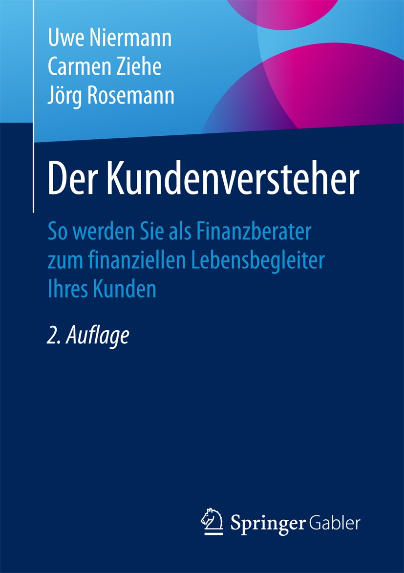 Titlebook: Der Kundenversteher; So werden Sie als Fi Uwe Niermann,Carmen Ziehe,Jörg Rosemann Book 2016Latest edition Springer Fachmedien Wiesbaden 201 Titlebook: Der Kundenversteher; So werden Sie als Fi Uwe Niermann,Carmen Ziehe,Jörg Rosemann Book 2016Latest edition Springer Fachmedien Wiesbaden 201