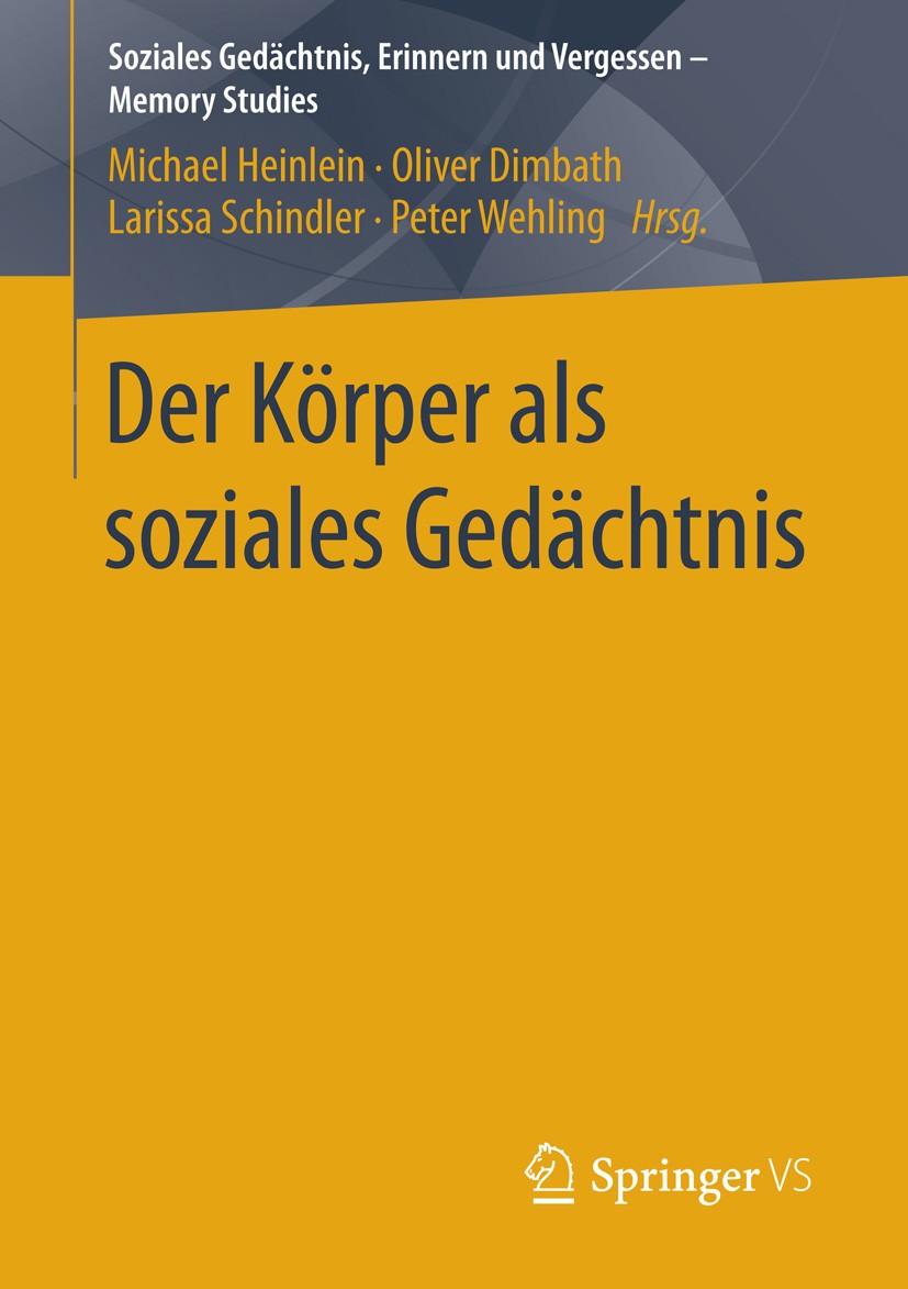Titlebook: Der Körper als soziales Gedächtnis; Michael Heinlein,Oliver Dimbath,Peter Wehling Book 2016 Springer Fachmedien Wiesbaden GmbH 2016 Gedäch Titlebook: Der Körper als soziales Gedächtnis; Michael Heinlein,Oliver Dimbath,Peter Wehling Book 2016 Springer Fachmedien Wiesbaden GmbH 2016 Gedäch